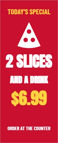 Banner stand template, restaurant special, reading "2 SLICES", "AND A DRINK" and "$6.99", in red