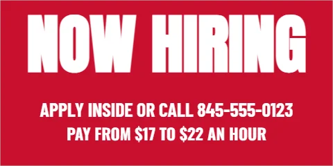 Banner template, now hiring, reading "NOW HIRING", "APPLY INSIDE OR CALL 845-555-0123" and "PAY FROM $17 TO $22 AN HOUR", in red