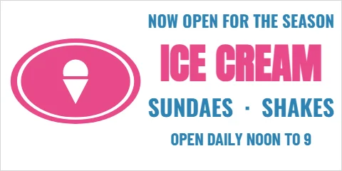 Banner template, ice cream, open for the season, reading "ICE CREAM", "SUNDAES · SHAKES" and "OPEN DAILY NOON TO 9", in pink and white