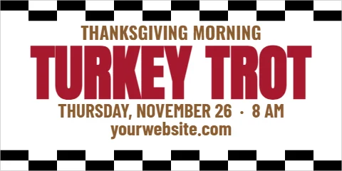 Banner template, turkey trot 5K, reading "TURKEY TROT", "THURSDAY, NOVEMBER 26 · 8 AM" and "yourwebsite.com", in white