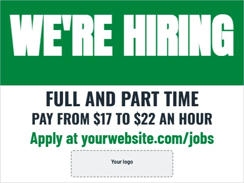 Yard sign template, we're hiring, reading "WE'RE HIRING", "FULL AND PART TIME" and "PAY FROM $17 TO $22 AN HOUR", in green and white, with a space for your logo