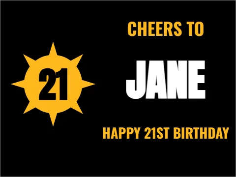Yard sign template, cheers to 21, reading "CHEERS TO", "JANE" and "21", in black