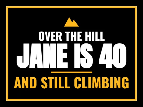 Yard sign template, over the hill at 40, reading "OVER THE HILL", "JANE IS 40" and "AND STILL CLIMBING", in black