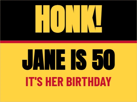 Yard sign template, honk, she's 50, reading "HONK!", "JANE IS 50" and "IT'S HER BIRTHDAY", in black and yellow