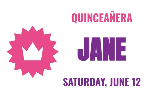 Yard sign template, quinceañera, reading "QUINCEAÑERA", "JANE" and "SATURDAY, JUNE 12", in white