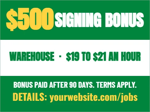 Yard sign template, signing bonus, reading "$500", "SIGNING BONUS" and "WAREHOUSE · $19 TO $21 AN HOUR", in white and green