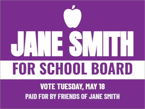Yard sign template, school board, purple, reading "JANE SMITH", "FOR SCHOOL BOARD" and "VOTE TUESDAY, MAY 18", in white and purple