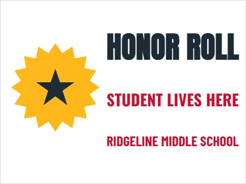 Yard sign template, honor roll student lives here, reading "HONOR ROLL", "STUDENT LIVES HERE" and "RIDGELINE MIDDLE SCHOOL", in white