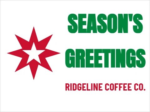 Yard sign template, season's greetings, reading "SEASON'S", "GREETINGS" and "RIDGELINE COFFEE CO.", in white