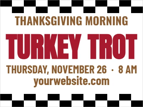 Yard sign template, turkey trot 5K, reading "THANKSGIVING MORNING", "TURKEY TROT" and "yourwebsite.com", in white