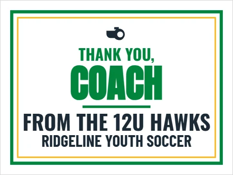 Yard sign template, thank you, coach, reading "THANK YOU,", "COACH" and "FROM THE 12U HAWKS", in white